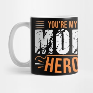 YOU'RE MY MOM HERO Mug